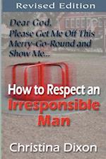 How to Respect an Irresponsible Man - REVISED EDITION