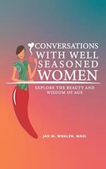 Conversations with Well Seasoned Women: Explore the Beauty and Wisdom of Age 