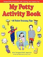 My Potty Activity Book +45 Toilet Training Tips: Potty Training Workbook with Parent/Child Interaction with Coloring and Creative Fun 