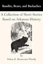 Bandits, Bears, and Backaches: A Collection of Short Stories Based on Arkansas History 