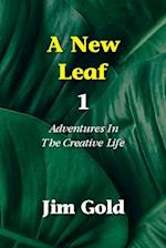 A New Leaf 1: Adventures In The Creative Life 