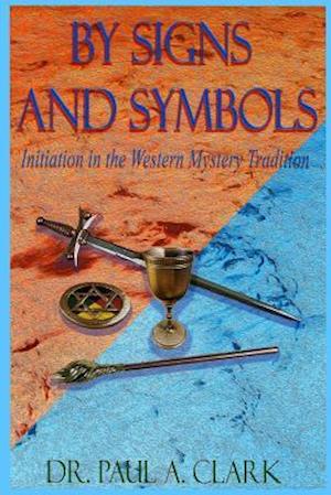 By Signs and Symbols: Initiation in the Western Mystery Tradition