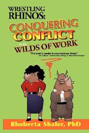 Wrestling Rhinos: Conquering Conflict in the Wilds of Work