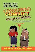 Wrestling Rhinos: Conquering Conflict in the Wilds of Work 