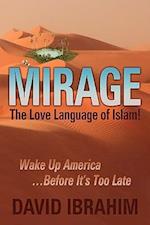 Mirage: The Love Language of Islam! Wake Up America...Before It's Too Late 