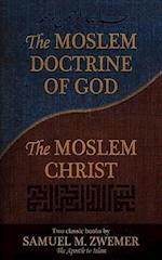 The Moslem Doctrine of God and the Moslem Christ: Two Classics Books by Samuel M. Zwemer 