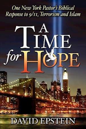 A Time for Hope: One New York Pastor's Biblical Response to 9/11, Terrorism and Islam