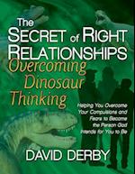 The Secret of Right Relationships: Overcoming Dinosaur Thinking 