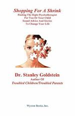 Shopping for a Shrink /Finding the Right Psychotherapist for You or Your Child /Sound Advice and Stories to Change Your Life