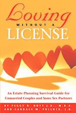 Loving Without a License - An Estate Planning Survival Guide for Unmarried Couples and Same Sex Partners