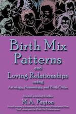 Birth Mix Patterns and Loving Relationships Using Astrology, Numerology and Birth Order