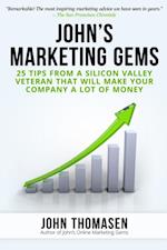 John's Marketing Gems: 25 Tips from a Silicon Valley Veteran that will Make Your Company a lot of Money