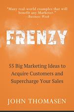 Frenzy: 55 Big Marketing Ideas to Acquire Customers and Supercharge Your Sales