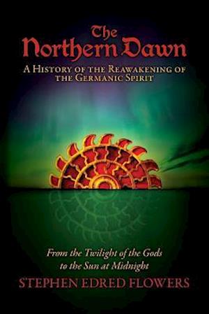 Northern Dawn: A History of the Reawakening of the Germanic Spirit