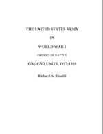 The US Army in World War I - Orders of Battle