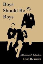 Boys Should Be Boys /; A Headmaster's Reflections