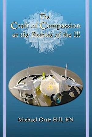 The Craft of Compassion at the Bedside of the Ill