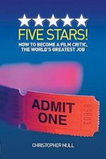 Five Stars! How to Become a Film Critic, the World's Greatest Job