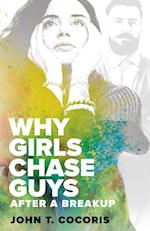 WHY GIRLS CHASE GUYS After A Breakup 