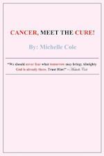 Cancer, Meet the Cure!