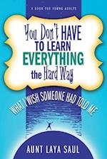 You Don't Have to Learn Everything the Hard Way: What I Wish Someone Had Told Me