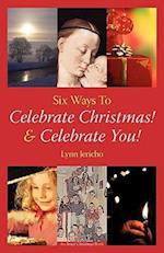 Six Ways to Celebrate Christmas! & Celebrate You!