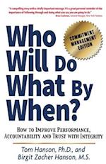 Who Will Do What by When?: How to Improve Performance, Accountability and Trust with Integrity 