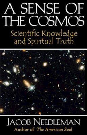 Sense of the Cosmos Scientific Knowledge and Spiritual Truth