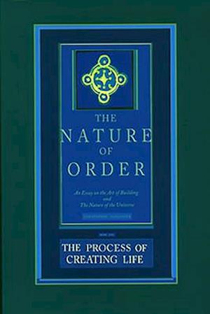 The Process of Creating Life: The Nature of Order, Book 2