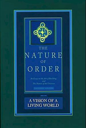 A Vision of a Living World: The Nature of Order, Book 3