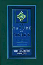 The Luminous Ground: The Nature of Order, Book 4