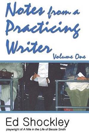 Notes from a Practicing Writer: The Craft, Career, and Aesthetic of Playwriting