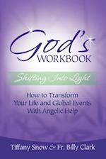 God's Workbook:Shifting into Light - How to Transform Your Life & Global Events with Angelic Help 