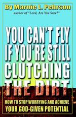 You Can't Fly If You're Still Clutching the Dirt