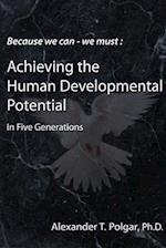 Because We Can - We Must: Achieving the Human Developmental Potential in Five Generations 