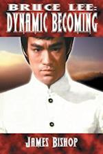 Bruce Lee: Dynamic Becoming 
