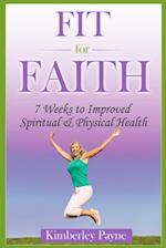 Fit for Faith: 7 Weeks to Improved Spiritual and Physical Health