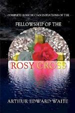 Complete Rosicrucian Initiations of the Fellowship of the Rosy Cross by Arthur Edward Waite, Founder of the Holy Order of the Golden Dawn