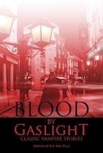 Blood by Gaslight: Classic Vampire Stories 