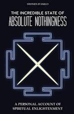 The Incredible State of Absolute Nothingness: A Personal Account of Spiritual Enlightenment 
