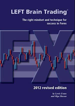 LEFT Brain Trading: the right mindset and technique for success in Forex: 2012 revised edition