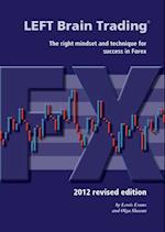 LEFT Brain Trading: the right mindset and technique for success in Forex: 2012 revised edition