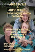 ABIDE BY ME & ARISE SHINE...encouraging Words to live by