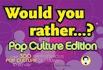 Would You Rather...?: Pop Culture Edition