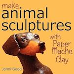 Make Animal Sculptures with Paper Mache Clay: How to Create Stunning Wildlife Art Using Patterns and My Easy-To-Make, No-Mess Paper Mache Recipe 