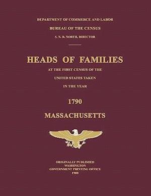 Heads of Families at the First Census of the United States Taken in the Year 1790: Massachusetts