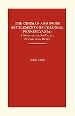 The German and Swiss Settlements of Colonial Pennsylvania: A Study of the So-Called Pennsylvania Dutch 