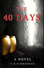 The 40 Days: A Novel. A Story about Jesus Christ and the days before He returned to Heaven-the days not recorded in the Bible. Grow in faith and belie