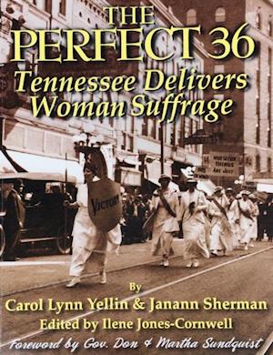 The Perfect 36: Tennessee Delivers Woman Suffrage : Tennessee Delivers Woman Suffrage