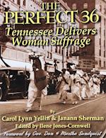 The Perfect 36: Tennessee Delivers Woman Suffrage : Tennessee Delivers Woman Suffrage